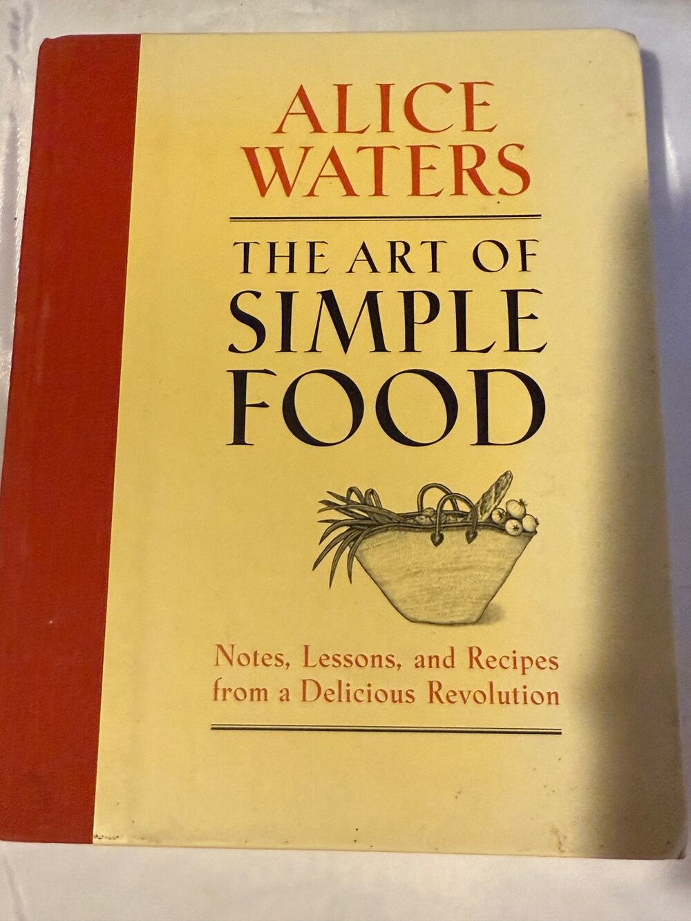 The Art of Simple Food by Alice Waters - 2007 - Hardcover - First Edition